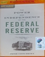 The Power and Independence of the Federal Reserve written by Peter Conti-Brown performed by Brian Holsoppie on MP3 CD (Unabridged)